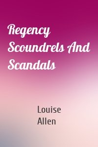Regency Scoundrels And Scandals