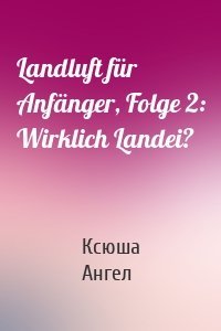 Landluft für Anfänger, Folge 2: Wirklich Landei?