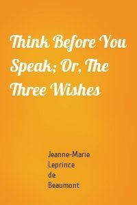 Think Before You Speak; Or, The Three Wishes