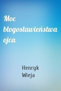 Moc błogosławieństwa ojca
