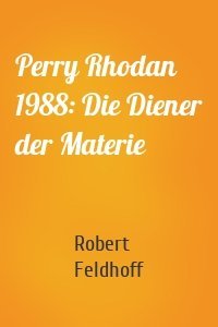 Perry Rhodan 1988: Die Diener der Materie