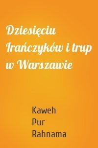 Dziesięciu Irańczyków i trup w Warszawie