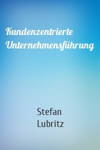 Kundenzentrierte Unternehmensführung