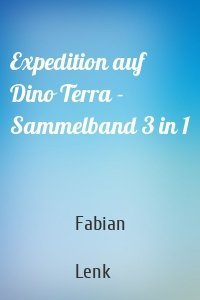 Expedition auf Dino Terra - Sammelband 3 in 1