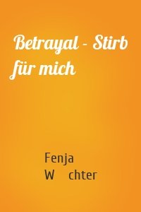 Betrayal - Stirb für mich