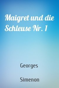 Maigret und die Schleuse Nr. 1