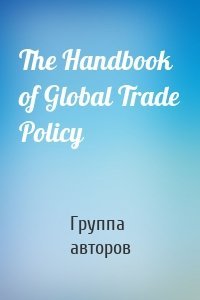 The Handbook of Global Trade Policy