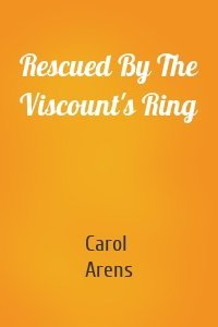 Rescued By The Viscount's Ring