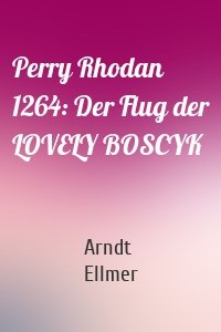 Perry Rhodan 1264: Der Flug der LOVELY BOSCYK