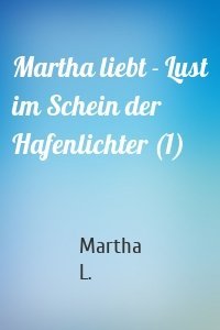Martha liebt - Lust im Schein der Hafenlichter (1)