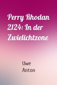 Perry Rhodan 2124: In der Zwielichtzone
