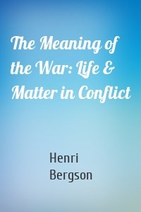 The Meaning of the War: Life & Matter in Conflict