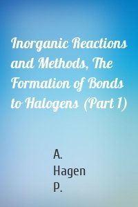Inorganic Reactions and Methods, The Formation of Bonds to Halogens (Part 1)