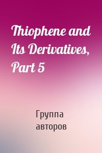 Thiophene and Its Derivatives, Part 5