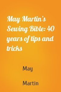 May Martin’s Sewing Bible: 40 years of tips and tricks