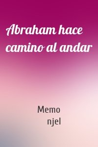 Abraham hace camino al andar