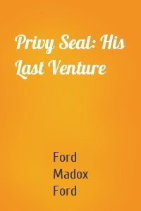 Privy Seal: His Last Venture