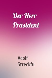 Der Herr Präsident