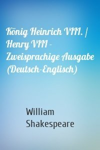 König Heinrich VIII. / Henry VIII - Zweisprachige Ausgabe (Deutsch-Englisch)