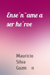 Enséñame a ser héroe