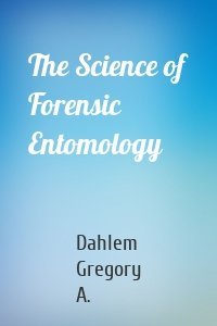 The Science of Forensic Entomology