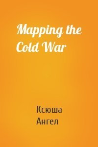 Mapping the Cold War