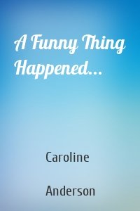 A Funny Thing Happened...