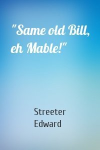 "Same old Bill, eh Mable!"