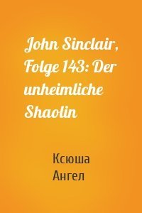 John Sinclair, Folge 143: Der unheimliche Shaolin