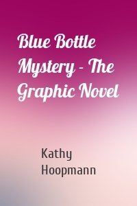 Blue Bottle Mystery - The Graphic Novel