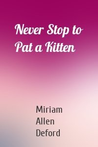 Never Stop to Pat a Kitten