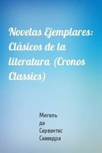 Novelas Ejemplares: Clásicos de la literatura (Cronos Classics)