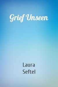 Grief Unseen