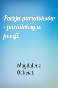 Poezja paradoksów - paradoksy w poezji