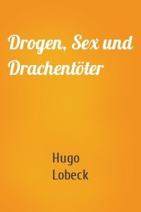 Drogen, Sex und Drachentöter