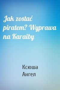 Jak zostać piratem? Wyprawa na Karaiby