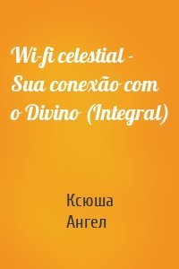 Wi-fi celestial - Sua conexão com o Divino (Integral)
