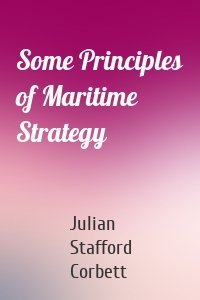 Some Principles of Maritime Strategy