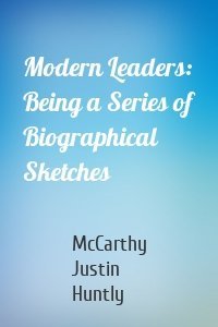 Modern Leaders: Being a Series of Biographical Sketches