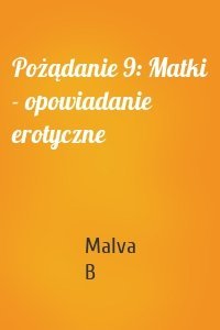 Pożądanie 9: Matki - opowiadanie erotyczne