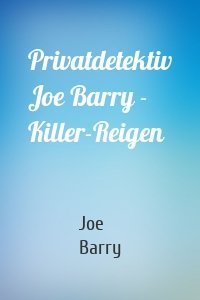Privatdetektiv Joe Barry - Killer-Reigen