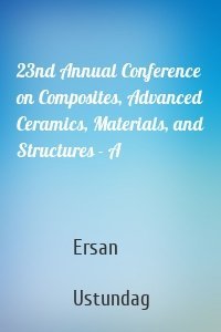 23nd Annual Conference on Composites, Advanced Ceramics, Materials, and Structures - A