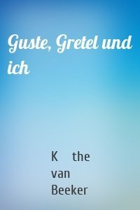 Guste, Gretel und ich
