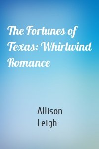 The Fortunes of Texas: Whirlwind Romance