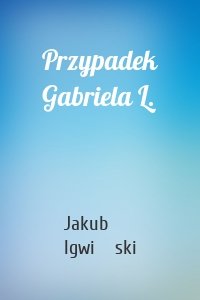 Przypadek Gabriela L.