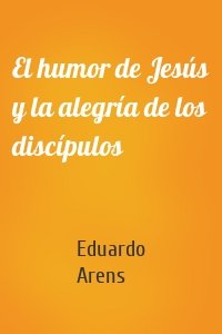 El humor de Jesús y la alegría de los discípulos