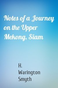 Notes of a Journey on the Upper Mekong, Siam