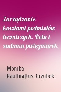 Zarządzanie kosztami podmiotów leczniczych. Rola i zadania pielęgniarek