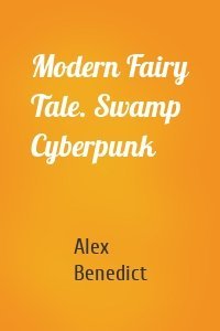 Modern Fairy Tale. Swamp Cyberpunk