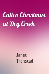 Calico Christmas at Dry Creek